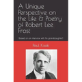 A Unique Perspective on the Life & Poetry of Robert Lee Frost: (based on an interview with his granddaughter)