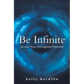 Be Infinite: Access Your Unimagined Potential
