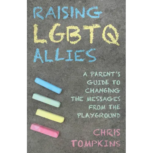 Raising LGBTQ Allies: A Parent's Guide to Changing the Messages from the Playground