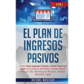 El Plan De Ingresos Pasivos: 4 en 1: Cómo Crear Ingresos Pasivos y Ganar Dinero en Línea con Comercio Electrónico usando Shopify, Amazon FBA, Marke