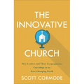 The Innovative Church: How Leaders and Their Congregations Can Adapt in an Ever-Changing World