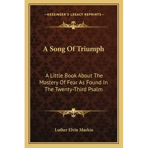 A Song of Triumph: A Little Book about the Mastery of Fear as Found in the Twenty-Third Psalm