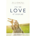 For the Love of Discipline: When the Gospel Meets Tantrums and Time-Outs