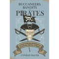 Buccaneers, Bandits, and Pirates: A History of Bravado and Banditry on the High Seas-From Past to Present