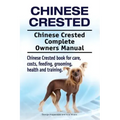 Chinese Crested. Chinese Crested Complete Owners Manual. Chinese Crested book for care, costs, feeding, grooming, health and training.
