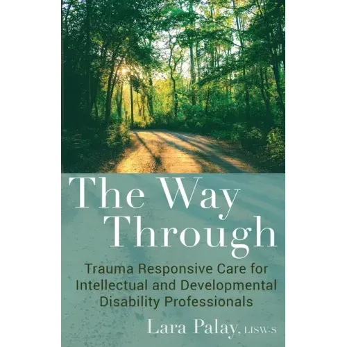 The Way Through: Trauma Responsive Care for Intellectual and Developmental Disability Professionals