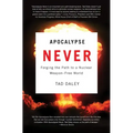 Apocalypse Never: Forging the Path to a Nuclear Weapon-Free World