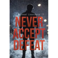 Never Accept Defeat