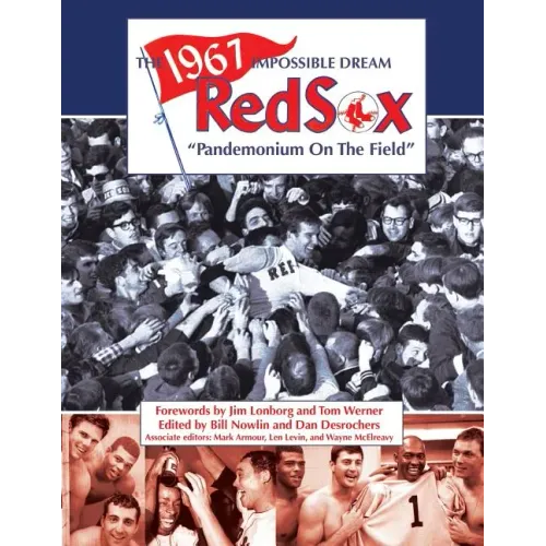 The 1967 Impossible Dream Red Sox: Pandemonium on the Field