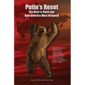 Putin's Reset: The Bear is Back and How America Must Respond