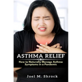 Asthma Relief: How to Naturally Manage Asthma Symptoms in a Pandemic
