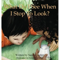 What Do I See When I Stop To Look?