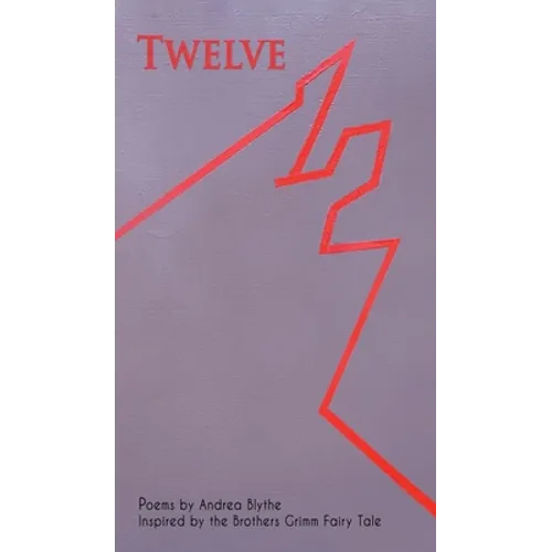 Twelve: Poems Inspired by the Brothers Grimm Fairy Tale