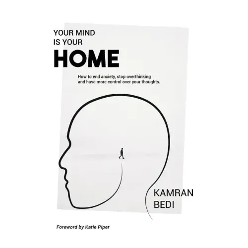 Your Mind Is Your Home: How to end anxiety, stop overthinking and have more control over your thoughts.