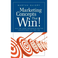 Marketing Concepts that Win!: Save Time, Money and Work by Crafting Concepts Right the First Time