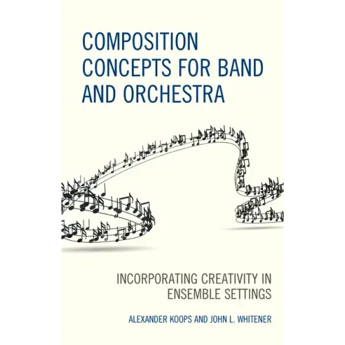 Composition Concepts for Band and Orchestra: Incorporating Creativity in Ensemble Settings