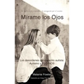 Mirame Los Ojos: Los Desordenes del Espectro Autista: Autismo y Pdd-Nos