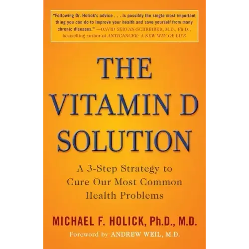 The Vitamin D Solution: A 3-Step Strategy to Cure Our Most Common Health Problems