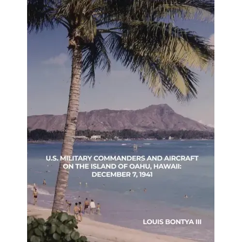 U.S. Military Commanders and Aircraft on the Island of Oahu, Hawaii: December 7, 1941