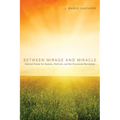 Between Mirage and Miracle: Selected Poems for Seasons, Festivals, and the Occasional Revelation
