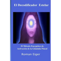 El Decodificador Estelar: El Método Energético de Activación de la Glándula Pineal