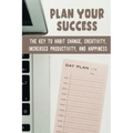 Plan Your Success: The Key To Habit Change, Creativity, Increased Productivity, And Happiness