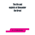 The life and exploits of Alexander the Great: being a series of translations of the Ethiopic histories of Alexander by the Pseudo-Callisthenes and oth