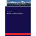 The Slide Rule and How to Use It
