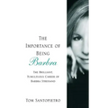 The Importance of Being Barbra: The Brilliant, Tumultuous Career of Barbra Streisand