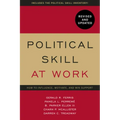Political Skill at Work, Revised and Updated: How to Influence, Motivate, and Win Support