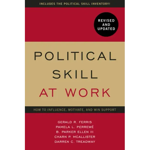 Political Skill at Work, Revised and Updated: How to Influence, Motivate, and Win Support