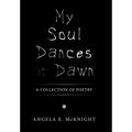 My Soul Dances at Dawn: A Collection of Poetry