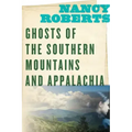 Ghosts of the Southern Mountains and Appalachia