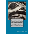 Flannel John's Pacific Northwest Cookbook: Food from Alaska, Oregon and Washington