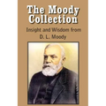 The Moody Collection, Insight and Wisdom from D. L. Moody - That Gospel Sermon on the Blessed Hope, Sovereign Grace, Sowing and Reaping, the Way to Go