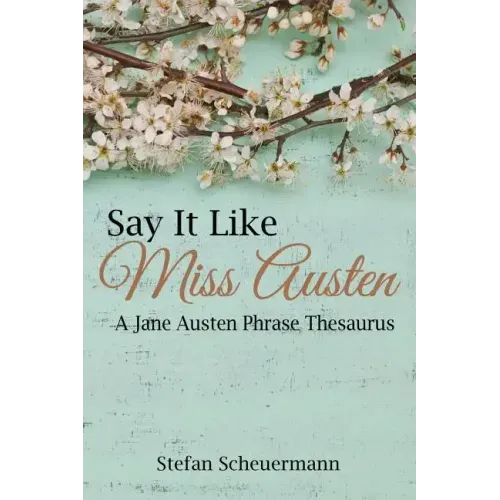 Say It Like Miss Austen: A Jane Austen Phrase Thesaurus