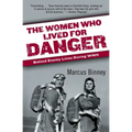 The Women Who Lived for Danger: Behind Enemy Lines During WWII