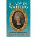 A Lady-in-Waiting - The Complete Journals of Court and Private Life in the Time of Queen Charlotte