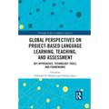 Global Perspectives on Project-Based Language Learning, Teaching, and Assessment: Key Approaches, Technology Tools, and Frameworks