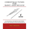 Christmas Tunes for Bawu and Hulusi - C Edition: 125 Seasonal Favorites for These Popular Chinese Wind Instruments