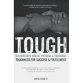 Tough: Building True Mental, Physical & Emotional Toughness for Success & Fulfillment