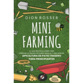 Mini Farming: Lo que necesita saber para empezar su propia pequeña granja y una guía de apicultura de patio trasero para principiant