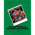 I'm Getting a Sports Complex: Trials & Tribulations of a Thirtysomething Philadelphia Sports Fan