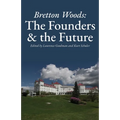 Bretton Woods: The Founders and the Future
