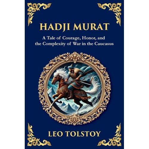 Hadji Murat: A Gripping Tale of Courage, Betrayal, and Honor (Large Print Deluxe Edition For Easy Reading)