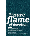 The Pure Flame of Devotion: The History of Christian Spirituality (Hc)