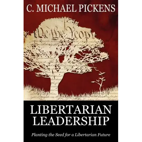 Libertarian Leadership: Planting the Seed for a Libertarian Future