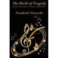 The Birth of Tragedy Out of the Spirit of Music: An Attempt at Self-Criticism