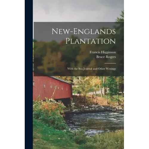 New-Englands Plantation: With the Sea Journal and Other Writings