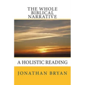 The Whole Biblical Narrative: A Holistic Reading